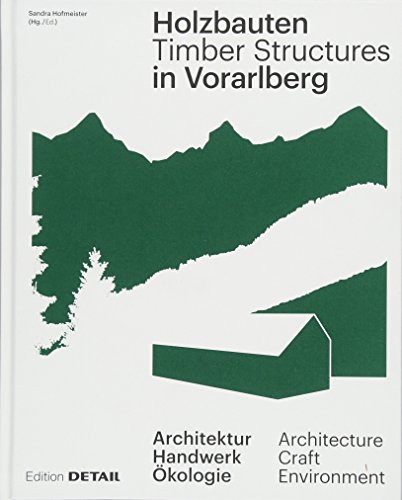 Holzbauten in Vorarlberg / Timber Structures in Vorarlberg: Architektur, Handwerk, Ökologie / Architecture, Craftsmanship, Environment (DETAIL Special) von DETAIL